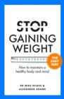 Stop Gaining Weight The Easy Way : How to maintain a healthy body and mind - Book