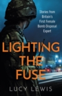 Lighting the Fuse : Stories from Britain’s first female bomb disposal expert - Book