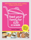 Feed Your Family For £20 a Week : 100 Budget-Friendly, Batch-Cooking Recipes You'll All Enjoy - Book