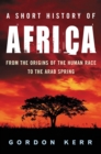 A Short History of Africa : From the Origins of the Human Race to the Arab Spring - eBook