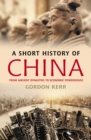 A Short History of China : From Ancient Dynasties to Economic Powerhouse - Book