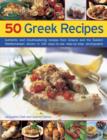 50 Greek Recipes : Authentic and Mouthwatering Recipes from Greece and the Eastern Mediterranean Shown in 230 Easy-to-use Step-by-step Photographs - Book