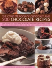 The Complete Book of Chocolate and 200 Chocolate Recipes : Over 200 Delicious, Easy-to-Make Recipes for Total Indulgence, from Cookies to Cakes, Shown Step by Step in Over 700 Mouthwatering Photograph - Book