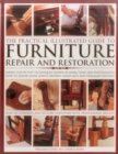 The Practical Illustrated Guide to Furniture Repair and Restoration : Expert Step-By-Step Techniques Shown in More Than 1200 Photographs; How to Repair Loose Joints, Broken Chair Legs and Damaged Fini - Book