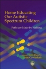 Home Educating Our Autistic Spectrum Children : Paths are Made by Walking - Book
