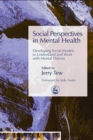 Social Perspectives in Mental Health : Developing Social Models to Understand and Work with Mental Distress - Book