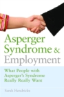 Asperger Syndrome and Employment : What People with Asperger Syndrome Really Really Want - Book