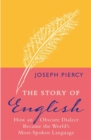 The Story of English : How an Obscure Dialect Became the World's Most-Spoken Language - eBook