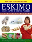Hands-on History! Eskimo Inuit, Saami & Arctic Peoples : Learn All About the Inhabitants of the Frozen North, with 15 Step-by-step Projects and Over 350 Exciting Pictures - Book