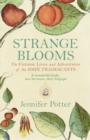 Strange Blooms : The Curious Lives and Adventures of the John Tradescants - Book
