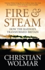 Fire and Steam : How the Railways Transformed Britain - Book