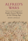 Alfred's Wars: Sources and Interpretations of Anglo-Saxon Warfare in the Viking Age - Book