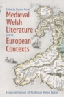 Medieval Welsh Literature and its European Contexts : Essays in Honour of Professor Helen Fulton - Book