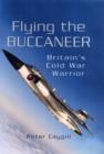 Flying the Buccaneer: Britain's Cold War Warrior - Book