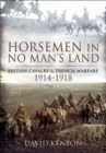Horsemen in No Man's Land : British Cavalry & Trench Warfare, 1914-1918 - eBook