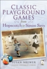 Classic Playground Games : From Hopscotch to Simon Says - eBook