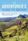 The Adventurer's Guide to Britain : 150 incredible experiences on land and water - Book