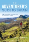 The Adventurer's Guide to Britain : 150 Incredible Experiences on Land and Water - eBook
