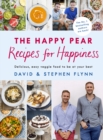 The Happy Pear: Recipes for Happiness : Delicious, Easy Vegetarian Food for the Whole Family - eBook