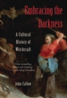 Embracing the Darkness : A Cultural History of Witchcraft - Book