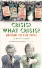 Crisis? What Crisis? : Britain in the 1970s - eBook