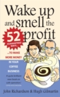 Wake Up and Smell the Profit : 52 guaranteed ways to make more money in your  coffee business - Book