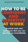How to be Confident and Assertive at Work : Practical tools and techniques that you can put into use immediately - Book