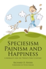 Speciesism, Painism and Happiness : A Morality for the Twenty-First Century - eBook