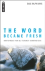 The Word Became Fresh : How to Preach from Old Testament Narrative Texts - Book