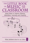 The Little Book of Music for the Classroom : Using music to improve memory, motivation, learning and creativity - eBook