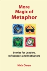 More Magic of Metaphor : Stories for Leaders, Influencers, Motivators and Spiral Dynamics Wizards - eBook