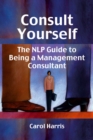 Consult Yourself : The NLP Guide to Being a Mangement Consultant - eBook