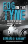Fog on the Tyne : The Story of Britain's Bloodiest Gang War - eBook