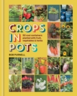 Crops in Pots : 50 cool containers planted with fruit, vegetables and herbs - eBook