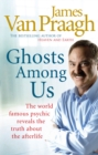 Ghosts Among Us : Uncovering the Truth About the Other Side - Book