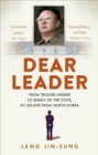 Dear Leader : North Korea's senior propagandist exposes shocking truths behind the regime - Book