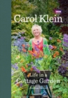 Life in a Cottage Garden : a delightful, personal account of a year spent delighting in and cherishing a beautiful garden from the BBC’s Carol Klein - Book