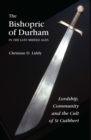The Bishopric of Durham in the Late Middle Ages : Lordship, Community and the Cult of St Cuthbert - eBook