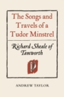 The Songs and Travels of a Tudor Minstrel: Richard Sheale of Tamworth - eBook