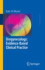 Urogynecology: Evidence-Based Clinical Practice - eBook