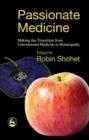 Passionate Medicine : Making the transition from conventional medicine to homeopathy - eBook