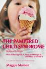 The Pampered Child Syndrome : How to Recognize it, How to Manage it, and How to Avoid it - A Guide for Parents and Professionals - eBook