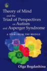 Theory of Mind and the Triad of Perspectives on Autism and Asperger Syndrome : A View from the Bridge - eBook