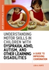Understanding Motor Skills in Children with Dyspraxia, ADHD, Autism, and Other Learning Disabilities : A Guide to Improving Coordination - eBook