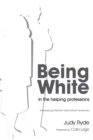 Being White in the Helping Professions : Developing Effective Intercultural Awareness - eBook