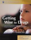 Getting Wise to Drugs : A Resource for Teaching Children about Drugs, Dangerous Substances and Other Risky Situations - eBook