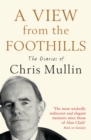 A View From The Foothills : The Diaries of Chris Mullin - Book