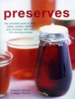 Preserves : The complete book of jams, jellies, pickles, relishes and chutneys, with over 150 stunning recipes - Book