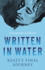 Written in Water : Keats's final Journey - Book
