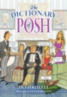 The Dictionary of Posh : Incorporating the Fall and Rise of the Pails-Hurtingseaux Family - Book